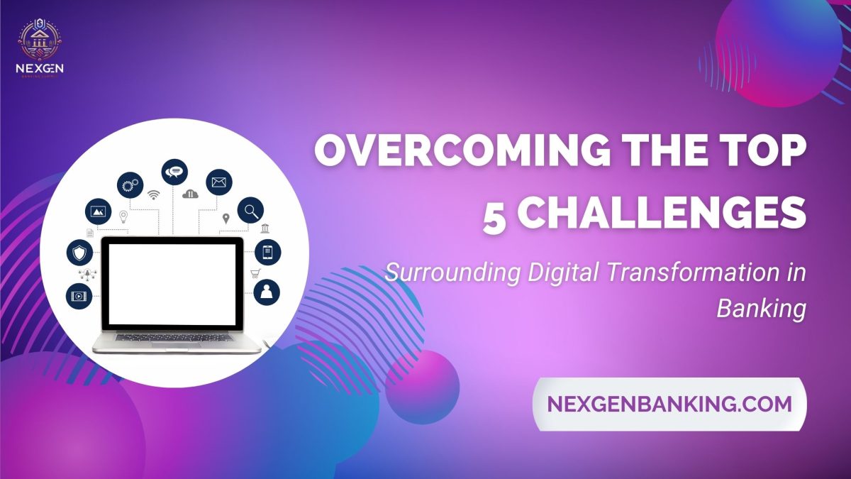 Overcoming the Top 5 Challenges Surrounding Digital Transformation in Banking